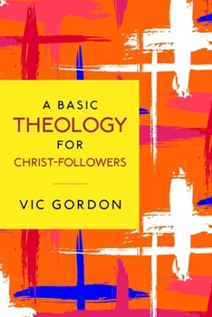 Paperback A Basic Theology for Christ-Followers Book