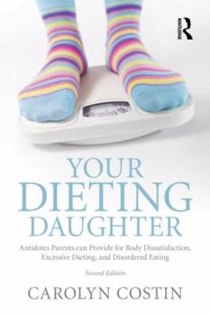 Paperback Your Dieting Daughter: Antidotes Parents can Provide for Body Dissatisfaction, Excessive Dieting, and Disordered Eating Book