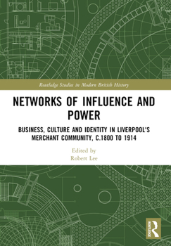 Networks of Influence and Power: Business, Culture and Identity in Liverpool's Merchant Community, C.1800 to 1914