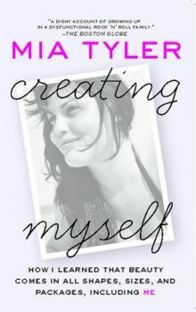 Paperback Creating Myself: How I Learned That Beauty Comes in All Shapes, Sizes, and Packages, Including Me Book