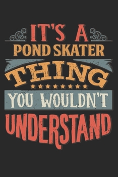 It's A Pond Skater Thing You Wouldn't Understand: Gift For Pond Skater Lover 6x9 Planner Journal