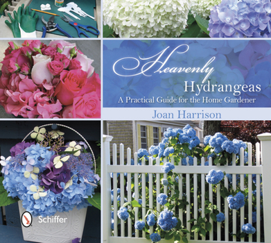 Hardcover Heavenly Hydrangeas: A Practical Guide for the Home Gardener Book