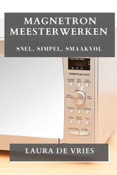 Paperback Magnetron Meesterwerken: Snel, Simpel, Smaakvol [Dutch] Book