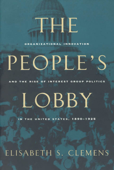 Paperback The People's Lobby: Organizational Innovation and the Rise of Interest Group Politics in the United States, 1890-1925 Book