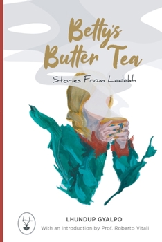Paperback Betty's Butter Tea: Stories from Ladakh Book