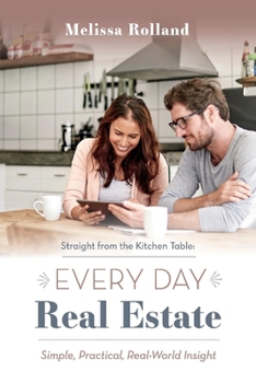 Paperback Straight from the Kitchen Table: Every Day Real Estate: Simple, Practical, Real-World Insight Volume 1 Book