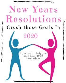 Paperback New Years Resolutions: Crush Those Goals in 2020: A Journal to Help you Keep your 2020 Resolutions Book