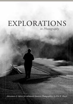 Paperback Explorations in Photography: Adventures and Advice for Advanced Amateur Photographers Book