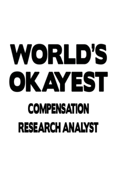 Paperback World's Okayest Compensation Research Analyst: New Compensation Research Analyst Notebook, Compensation Research Analysis Journal Gift, Diary, Doodle Book