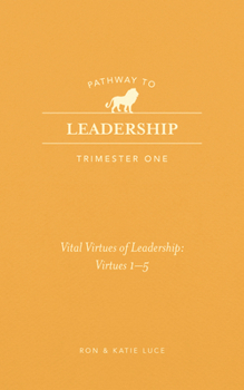 Paperback Pathway to Leadership (Trimester One): The Ten Vital Virtues for Leadership: Vital Virtues 1-5 Book