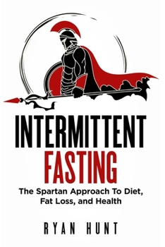 Paperback Intermittent Fasting: The Spartan Approach to Diet, Fat Loss, and Health Book