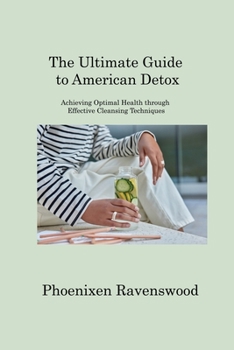 Paperback The Ultimate Guide to American Detox: Achieving Optimal Health through Effective Cleansing Techniques Book