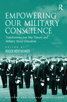 Hardcover Empowering Our Military Conscience: Transforming Just War Theory and Military Moral Education Book