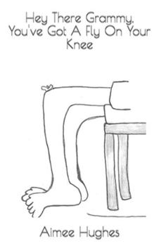 Hey There Grammy, You've Got a Fly on Your Knee