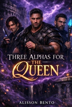 Paperback Three Alphas for the Queen: A Spicy Fantasy Reverse Harem Book