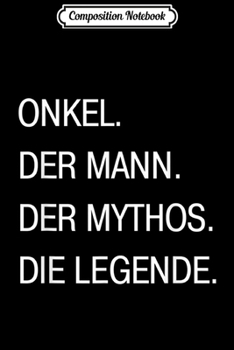 Composition Notebook: Onkel German Uncle Man Myth Legend Gift  Journal/Notebook Blank Lined Ruled 6x9 100 Pages