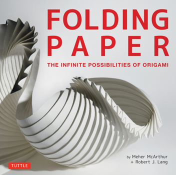 Hardcover Folding Paper: The Infinite Possibilities of Origami: Featuring Origami Art from Some of the Worlds Best Contemporary Papercraft Arti Book