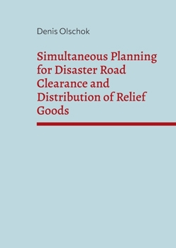 Paperback Simultaneous Planning for Disaster Road Clearance and Distribution of Relief Goods Book