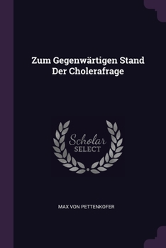 Paperback Zum Gegenwärtigen Stand Der Cholerafrage Book