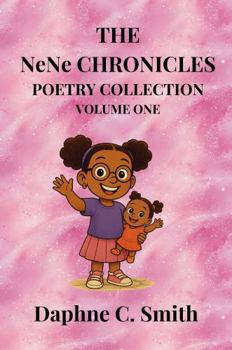 The NeNe Chronicles: Poetry Collection, Volume One: A celebration of childhood, family, and faith
