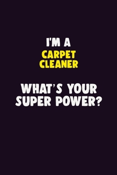 Paperback I'M A Carpet Cleaner, What's Your Super Power?: 6X9 120 pages Career Notebook Unlined Writing Journal Book