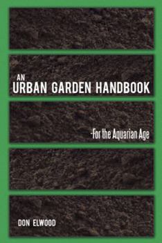 Paperback An Urban Garden Handbook: -For the Aquarian Age Book