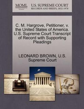 Paperback C. M. Hargrove, Petitioner, V. the United States of America. U.S. Supreme Court Transcript of Record with Supporting Pleadings Book