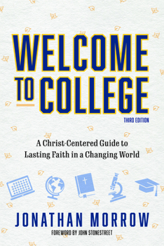 Paperback Welcome to College, 3rd Edition: A Christ Centered Guide to Lasting Faith in a Changing World Book