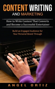 Paperback Content Writing and Marketing: How to Write Content That Converts and Become a Successful Entertainer (Build an Engaged Audience for Your Personal Br Book