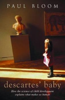 Descartes' Baby: How the Science of Child Development Explains What Makes Us Human