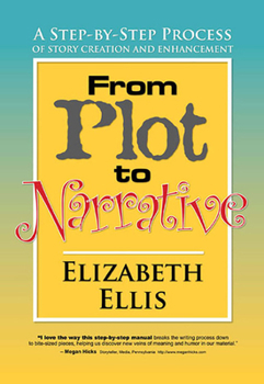 Paperback From Plot to Narrative: A Step-By-Step Process of Story Creation and Enhancement Book