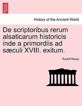 Paperback de Scriptoribus Rerum Alsaticarum Historicis Inde a Primordiis Ad S Culi XVIII. Exitum. Book