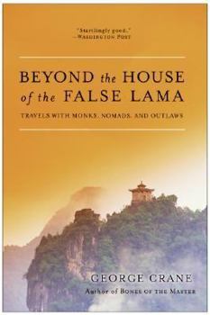 Paperback Beyond the House of the False Lama: Travels with Monks, Nomads, and Outlaws Book