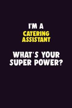 Paperback I'M A Catering Assistant, What's Your Super Power?: 6X9 120 pages Career Notebook Unlined Writing Journal Book