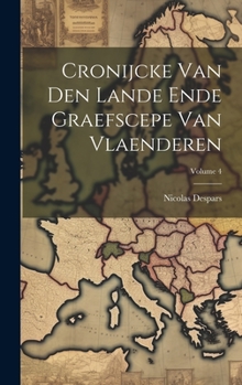 Hardcover Cronijcke Van Den Lande Ende Graefscepe Van Vlaenderen; Volume 4 [Dutch] Book