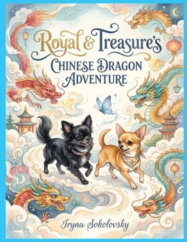 Royal & Treasure's Chinese Dragon Adventure: Chihuahuas in China,Dragon,Mandarin Duck,Panda,China,Airship,Dragon ship,Festival,Dogs stories for children,Royal and Treasure.
