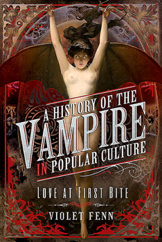 Hardcover A History of the Vampire in Popular Culture: Love at First Bite Book