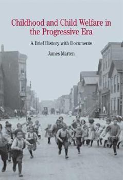 Paperback Childhood and Child Welfare in the Progressive Era: A Brief History with Documents Book