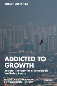 Paperback Addicted to Growth: Societal Therapy for a Sustainable Wellbeing Future Book