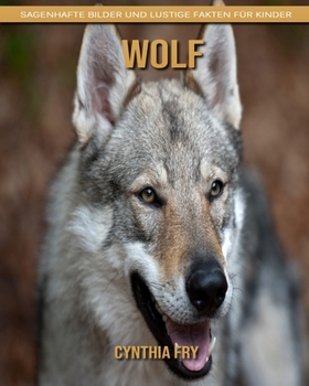 Wolf: Sagenhafte Bilder und lustige Fakten für Kinder (German Edition)
