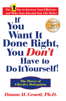 Hardcover If You Want It Done Right, You Don't Have to Do It Yourself!: The Power of Effective Delegation Book