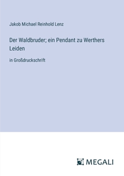 Paperback Der Waldbruder; ein Pendant zu Werthers Leiden: in Großdruckschrift [German] Book