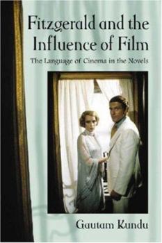 Paperback Fitzgerald and the Influence of Film: The Language of Cinema in the Novels Book