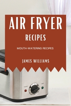 Paperback Air Fryer Recipes: Mouth-Watering Recipes Book