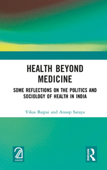 Hardcover Health Beyond Medicine: Some Reflections on the Politics and Sociology of Health in India Book