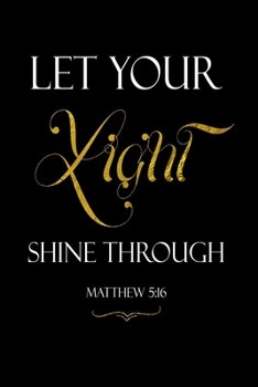 Paperback LET YOUR Light SHINE THROUGH MATTHEW 5: 16: Spiritual Notebook Journal Gift 2020 Planner for Women Book