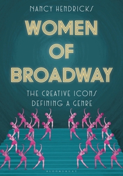 Hardcover Women of Broadway: The Creative Icons Defining a Genre Book