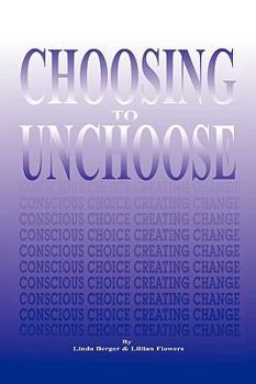 Paperback Choosing to Unchoose: Conscious Choice Creating Change Book