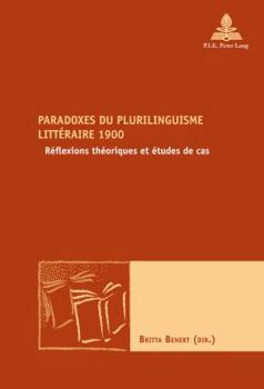 Paperback Paradoxes du plurilinguisme littéraire 1900: Réflexions théoriques et études de cas [French] Book