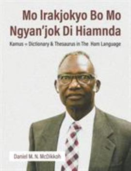 Paperback Mo lrakjokyo Bo Mo Ngyan'jok Di Hiamnda: Kamus = Dictionary & Thesaurus in The Ham Language Book